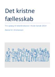 Det kristne fællesskab Tre oplæg til bibelkredsene i Hvide Sande 2014 Daniel D. Kristiansen  2