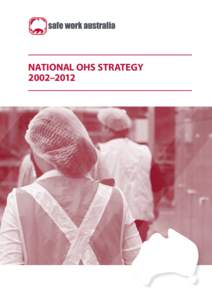 NATIONAL OHS STRATEGY 2002–2012 In 2009 legislation was enacted to create Safe Work Australia as an independent statutory body. Safe Work Australia’s role is to develop national