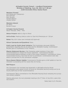 Arlington County Tenant – Landlord Commission Minutes of Meeting, June 18, 2014 at 7:30 pm 2100 Clarendon Blvd, Azalea Room Members Present Kirit Mookerjee, Chairperson Nick Dellinger