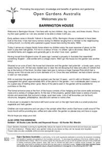 Promoting the enjoyment, knowledge and benefits of gardens and gardening  Open Gardens Australia Welcomes you to BARRINGTON HOUSE Welcome to Barrington House. I live here with my two children, dog, two cats, and three ch