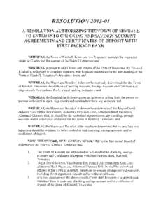 RESOLUTION[removed]A RESOLUTION AUTHORIZING THE TOWN OF KIMBALL TO ENTER INTO CHECKING AND SAVINGS ACCOUNT AGREEMENTS AND CERTIFICATES OF DEPOSIT WITH FIRST JACKSON BANK WHEREAS, the Town of Kimball, Tennessee is a Tenne