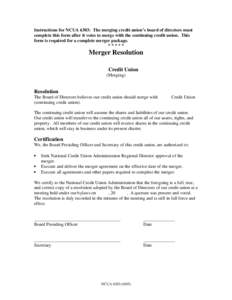 Instructions for NCUA 6303:  The merging credit union’s board of directors must complete this form after it votes to merge wit