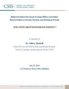 Statement before the House Foreign Affairs Committee, Subcommittee on Europe, Eurasia, and Emerging Threats “EASTERN MEDITERRANEAN ENERGY”  A Statement by