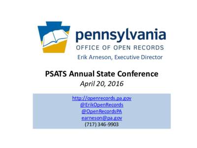 Erik Arneson, Executive Director  PSATS Annual State Conference April 20, 2016 http://openrecords.pa.gov @ErikOpenRecords