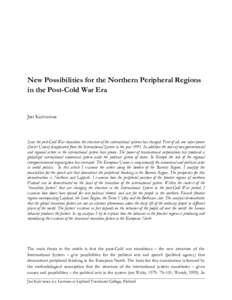 New Possibilities for the Northern Peripheral Regions in the Post-Cold War Era Jari Koivumaa  Since the post-Cold War transition the structure of the international systems has changed. First of all, one super power