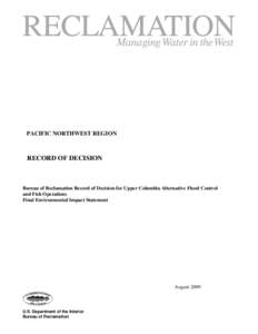 PACIFIC NORTHWEST REGION  RECORD OF DECISION Bureau of Reclamation Record of Decision for Upper Columbia Alternative Flood Control and Fish Operations