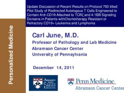 Personalized Medicine  Update Discussion of Recent Results on Protocol 793 titled: Pilot Study of Redirected Autologous T Cells Engineered to Contain Anti-CD19 Attached to TCRζ and 4-1BB Signaling Domains in Patients wi