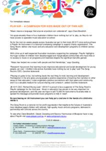 For immediate release  PLAYAIR – A CAMPAIGN FOR KIDS MADE OUT OF THIN AIR! “Music means a language that anyone anywhere can understand“, says Clare Bowditch. Yet approximately three in four Australian children have
