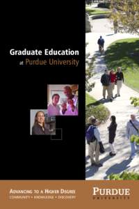 Graduate Education at Purdue University ADVANCING TO A HIGHER DEGREE COMMUNITY • KNOWLEDGE • DISCOVERY