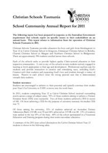Christian Schools Tasmania School Community Annual Report for 2011 The following report has been prepared in response to the Australian Government requirement that schools report on specific issues to their stakeholders 