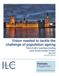 Vision needed to tackle the challenge of population ageing The ILC-UK’s manifesto briefing David Sinclair and Ben Franklin May 2015 www.ilcuk.org.uk