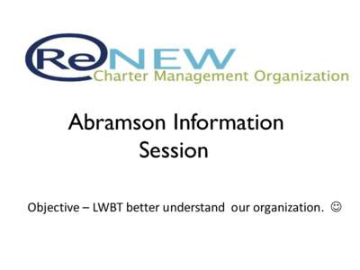 Abramson Information Session Objective – LWBT better understand our organization.  Achieve Reflect