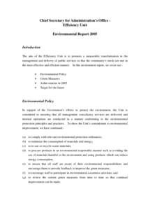 Chief Secretary for Administration’s Office Efficiency Unit Environmental Report 2005 Introduction The aim of the Efficiency Unit is to promote a measurable transformation in the management and delivery of public servi