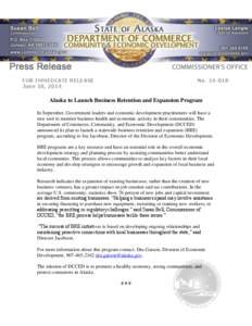 FOR IMMEDIATE RELEASE June 18, 2014 No[removed]Alaska to Launch Business Retention and Expansion Program