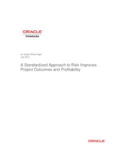 An Oracle White Paper July 2013 A Standardized Approach to Risk Improves Project Outcomes and Profitability