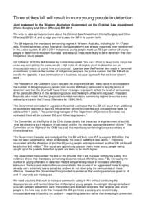 Three strikes bill will result in more young people in detention Joint statement to the Western Australian Government on the Criminal Law Amendment (Home Burglary and Other Offences) Bill 2014 We write to raise serious c