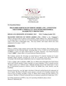 For Immediate Release  FRANCHISE SERVICES OF NORTH AMERICA INC. ANNOUNCES THAT SIMPLY WHEELZ LLC HAS FILED FOR FEDERAL BANKRUPTCY PROTECTION RIDGELAND, MISSISSIPPI, NOVEMBER 5, 2013