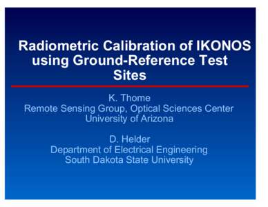 Radiometric Calibration of IKONOS using Ground-Reference Test Sites K. Thome Remote Sensing Group, Optical Sciences Center University of Arizona