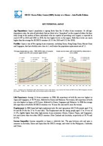 OECD / Korea Policy Centre (2009), Society at a Glance – Asia/Pacific Edition  KEY FINDINGS: JAPAN Age Dependency: Japan’s population is ageing faster than the 13 other Asian economies. Its old-agedependency ratio, t