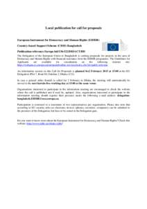Local publication for call for proposals  European Instrument for Democracy and Human Rights (EIDHR) Country-based Support Scheme (CBSS) Bangladesh Publication reference EuropeAid[removed]DD/ACT/BD The Delegation of the 