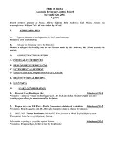 State of Alaska Alcoholic Beverage Control Board November 28, 2007 Agenda Board members present in Nome: Shirley Gifford; Billy Andrews; Gail Niemi; present via teleconference: William Tull. All votes taken by roll call.