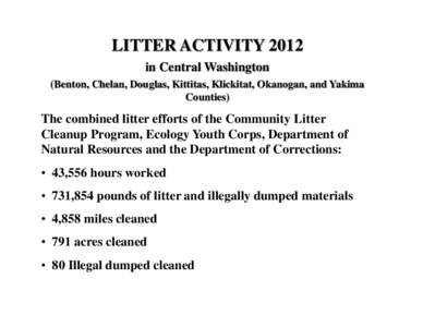 LITTER ACTIVITY 2012 in Central Washington (Benton, Chelan, Douglas, Kittitas, Klickitat, Okanogan, and Yakima Counties)  The combined litter efforts of the Community Litter