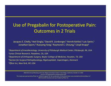 Use of Pregabalin for Postoperative Pain:  Outcomes in 2 Trials Jacques E. Chelly,1 Neil Singla,2 David R. Lionberger,3 Henrik Kehlet,4 Luis Sanin,5 Jonathan Sporn,5 Ruoyong Yang,5 Raymond C. Cheung,