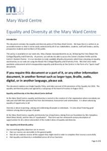 Mary Ward Centre Equality and Diversity at the Mary Ward Centre Introduction This document contains the equality and diversity policy of the Mary Ward Centre. We hope that it is written in an accessible manner so that it