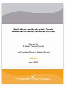 Health Literacy and immigrants in Canada: Determinants and effects on health outcomes Edward Ng D. Walter Rasugu Omariba