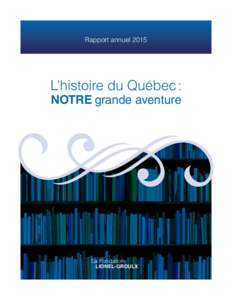 Rapport annuelL’histoire du Québec : NOTRE grande aventure  La Fondation