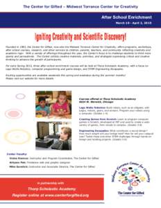 The Center for Gifted ~ Midwest Torrance Center for Creativity  After School Enrichment March 10 - April 2, 2015  Founded in 1983, the Center for Gifted, now also the Midwest Torrance Center for Creativity, offers progra