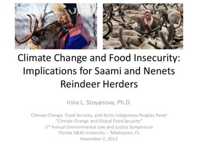 Climate Change and Food Insecurity: Implications for Saami and Nenets Reindeer Herders Irina L. Stoyanova, Ph.D. Climate Change, Food Security, and Arctic Indigenous Peoples Panel “Climate Change and Global Food Securi