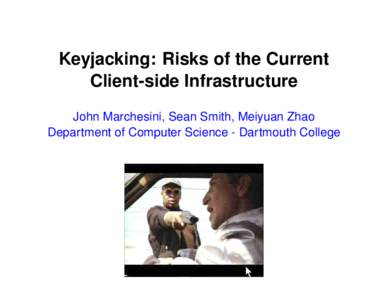 Keyjacking: Risks of the Current Client-side Infrastructure John Marchesini, Sean Smith, Meiyuan Zhao Department of Computer Science - Dartmouth College  K EYJACKING