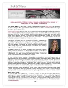 SNELL & WILMER ATTORNEY ROBIN PERKINS APPOINTED TO THE BOARD OF DIRECTORS OF THE ANIMAL FOUNDATION LAS VEGAS (March 31, 2015) Snell & Wilmer is pleased to announce that Robin Perkins, an attorney in the firm’s Las Vega