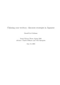 Claiming your territory: discourse strategies in Japanese Russell Lee-Goldman Senior Honors Thesis, Spring 2005 advisors: Charles Fillmore and Yoko Hasegawa June 18, 2005