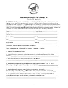 BERNESE MOUNTAIN DOG CLUB OF AMERICA, INC. Membership Application The BMDCA Membership process may take as long as 6 months. Applicant’s name, address and telephone number, together with the names of the sponsors shall