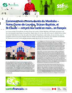 Comment trois communautés du Manitoba – Notre-Dame-de-Lourdes, St-Jean-Baptiste, et St-Claude — ont pris leur santé en main... en français Les communautés francophones de Notre-Dame-de-Lourdes, St-Jean-Baptiste e