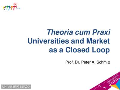 Theoria cum Praxi Universities and Market as a Closed Loop Prof. Dr. Peter A. Schmitt  1