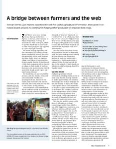 A bridge between farmers and the web Kenyan farmer, Zack Matere, searches the web for useful agricultural information, then posts it on notice boards around his community helping other producers to improve their crops. I