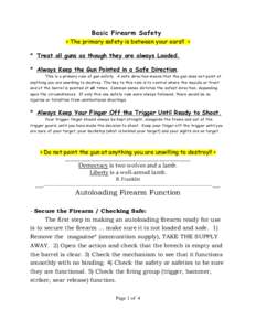 Basic Firearm Safety > The primary safety is between your ears!! < * Treat all guns as though they are always Loaded. * Always Keep the Gun Pointed in a Safe Direction. This is a primary rule of gun safety. A safe direct