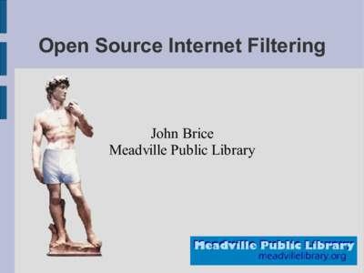 Open Source Internet Filtering  John Brice Meadville Public Library  What is Open Source?