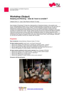 International Relations and Mobility Programmes WELCOME CENTER Workshop (Output) Studying and Working – what do I have to consider? 3 March 2015, 6 – 8 pm, Club Room of Alumni TU Graz