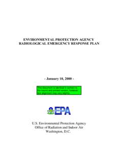 ENVIRONMENTAL PROTECTION AGENCY   RADIOLOGICAL EMERGENCY RESPONSE PLAN - January 10, 2000 This document is identical in content to