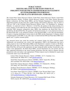 PUBLIC NOTICE MEETING RELATED TO THE BASIN-WIDE PLAN FOR JOINT INTEGRATED WATER RESOURCES MANAGEMENT OF OVERAPPROPRIATED PORTIONS OF THE PLATTE RIVER BASIN, NEBRASKA The Central Platte Natural Resources District, North P