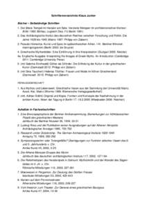 Schriftenverzeichnis Klaus Junker Bücher – Selbständige Schriften 1. Der ältere Tempel im Heraion am Sele. Verzierte Metopen im architektonischen Kontext (Köln 1993: Böhlau; zugleich Diss. FU BerlinDas A