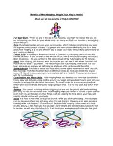 Benefits of Hula Hooping: Wiggle Your Way to Health! Check out all the benefits of HULA HOOPING! Full Body Burn: When you are in the act of hula hooping, you might not realize that you are not just moving your hips, but 