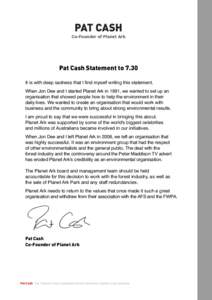 PAT CASH Co-Founder of Planet Ark Pat Cash Statement to 7.30 It is with deep sadness that I find myself writing this statement. When Jon Dee and I started Planet Ark in 1991, we wanted to set up an