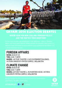 Oxfam 2014 election debates WHERE NOW FOR NEW ZEALAND FOREIGN POLICY? ASK THE PARTIES YOUR QUESTIONS Oxfam has invited spokespeople from National, Labour, Greens, Māori, NZ First and Internet MANA parties to present the