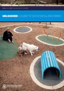 DOG AND CAT MANAGEMENT BOARD  UNLEASHED A GUIDE TO SUCCESSFUL DOG PARKS UNLEASHED A GUIDE TO SUCCESSFUL DOG PARKS 2013 Dog and Cat Management Board