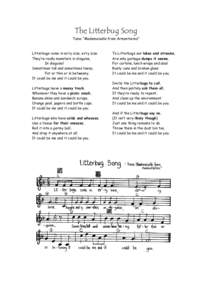 The Litterbug Song Tune: “Mademoiselle from Armentieres” Litterbugs come in ev’ry size, ev’ry size. They’re really monsters in disguise, In disguise!